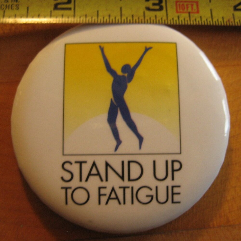 Stand up to Fatigue Pinback Button